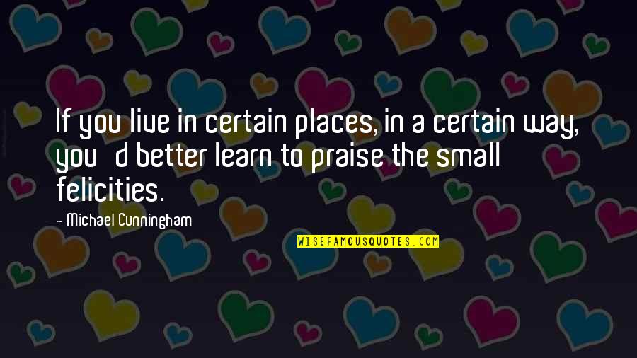 Live Learn Quotes By Michael Cunningham: If you live in certain places, in a Live Learn Quotes By Michael Cunningham: If you live in certain places, in a