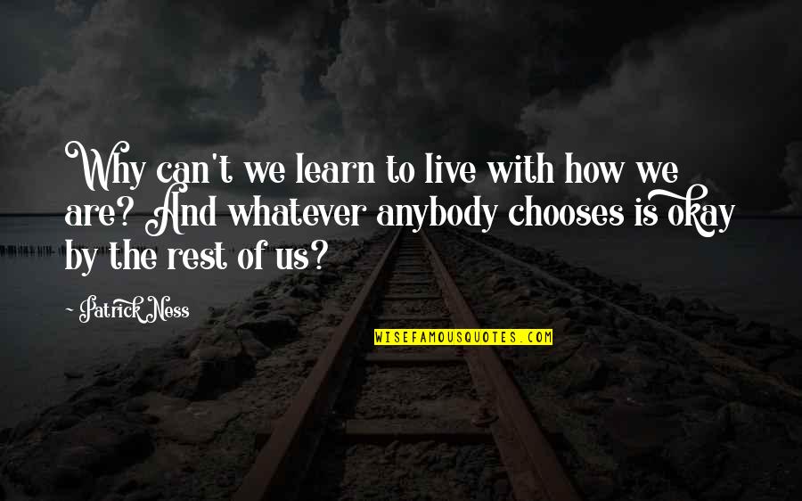 Live Learn Quotes By Patrick Ness: Why can't we learn to live with how Live Learn Quotes By Patrick Ness: Why can't we learn to live with how
