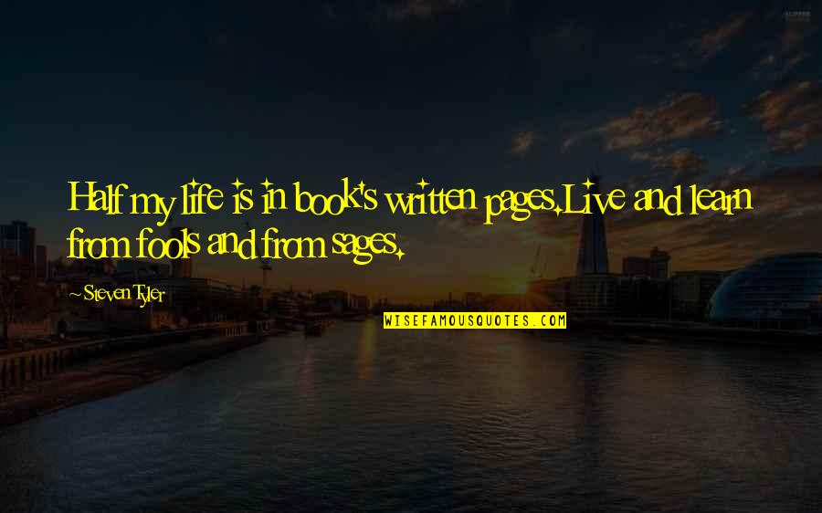 Live Learn Quotes By Steven Tyler: Half my life is in book's written pages.Live