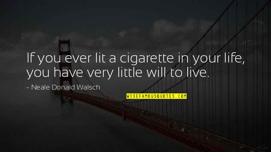 Live Life A Little Quotes By Neale Donald Walsch: If you ever lit a cigarette in your