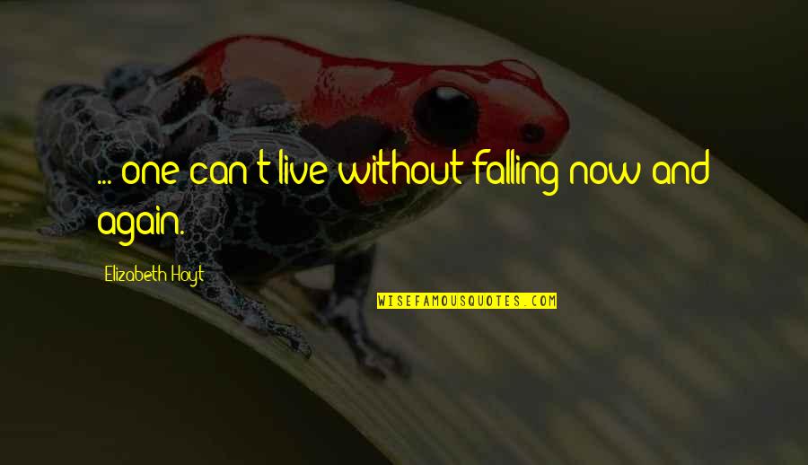 Live Life Again Quotes By Elizabeth Hoyt: ... one can't live without falling now and