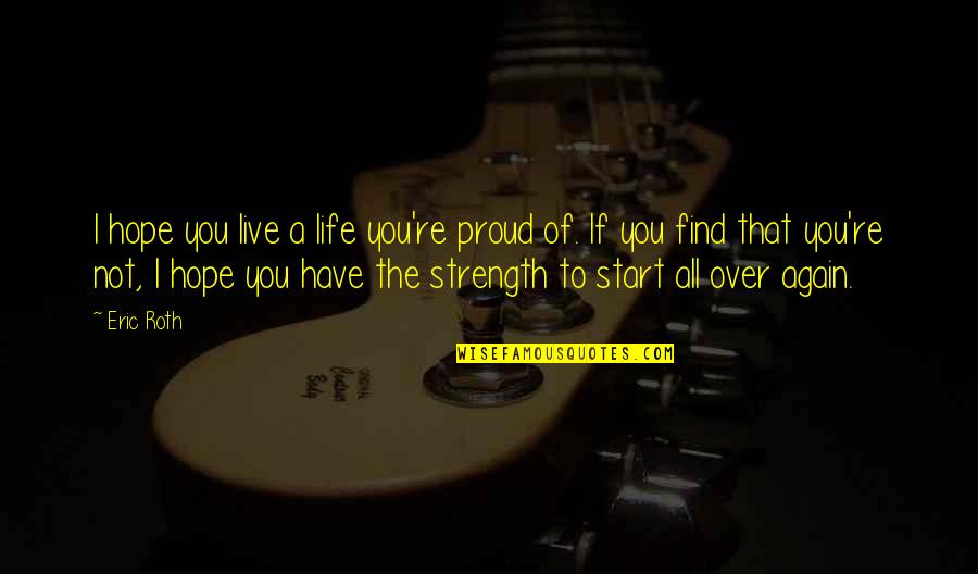 Live Life Again Quotes By Eric Roth: I hope you live a life you're proud