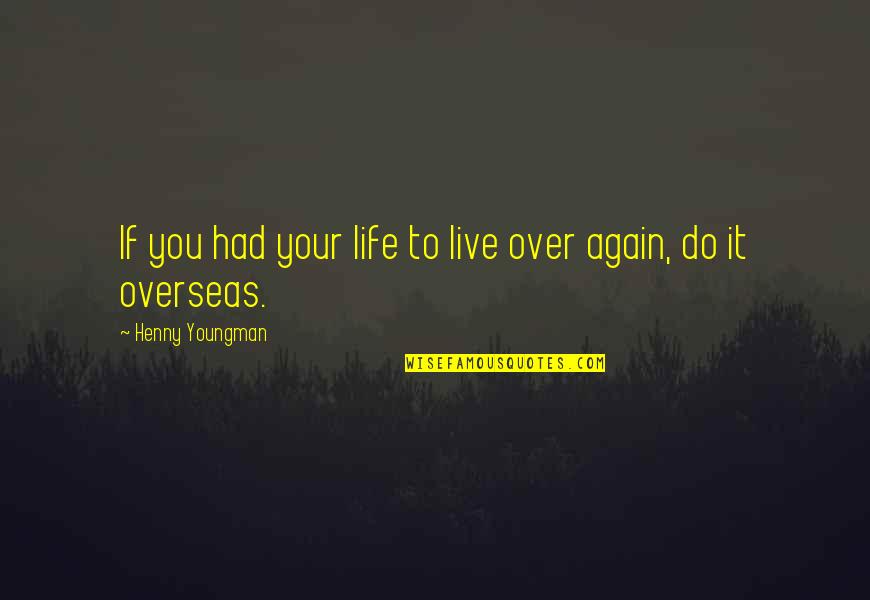 Live Life Again Quotes By Henny Youngman: If you had your life to live over Live Life Again Quotes By Henny Youngman: If you had your life to live over
