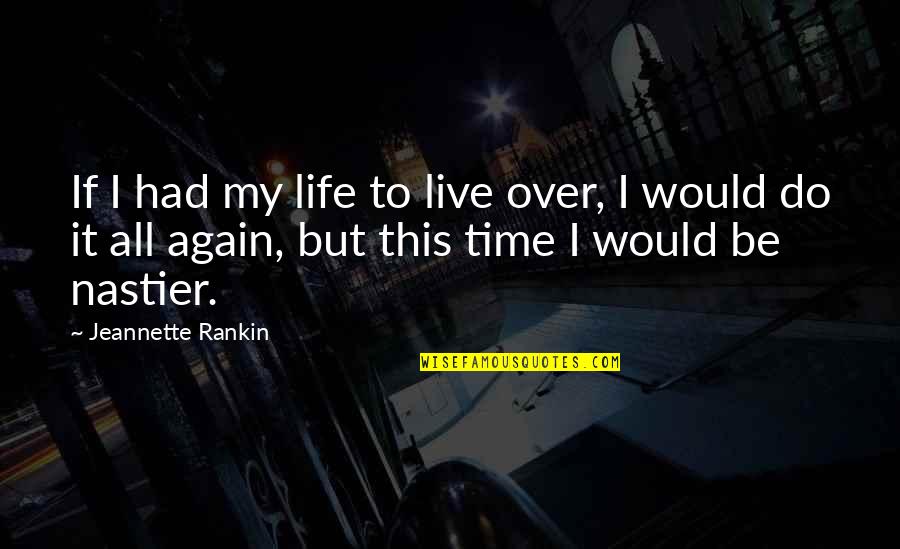 Live Life Again Quotes By Jeannette Rankin: If I had my life to live over, Live Life Again Quotes By Jeannette Rankin: If I had my life to live over,