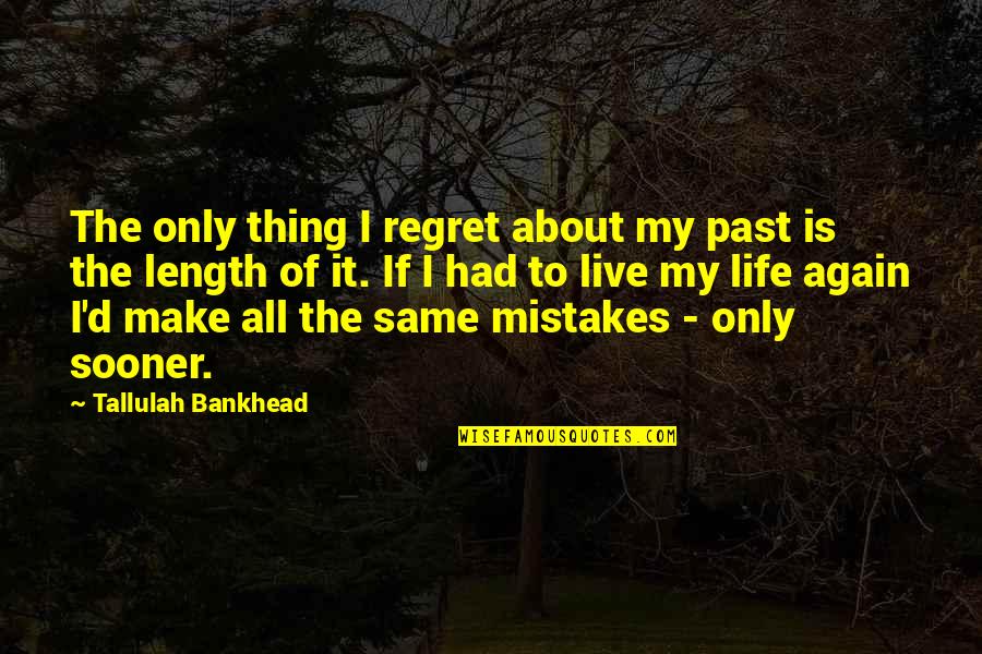 Live Life Again Quotes By Tallulah Bankhead: The only thing I regret about my past