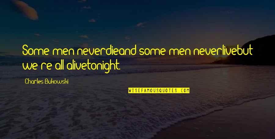 Live Life Alive Quotes By Charles Bukowski: Some men neverdieand some men neverlivebut we're all
