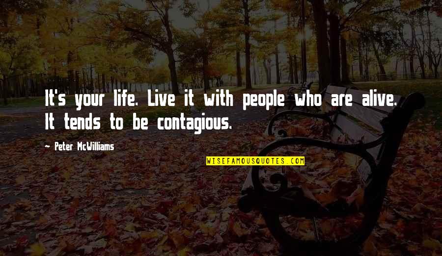 Live Life Alive Quotes By Peter McWilliams: It's your life. Live it with people who