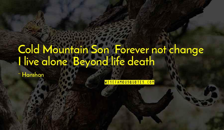 Live Life Alone Quotes By Hanshan: Cold Mountain Son Forever not change I live