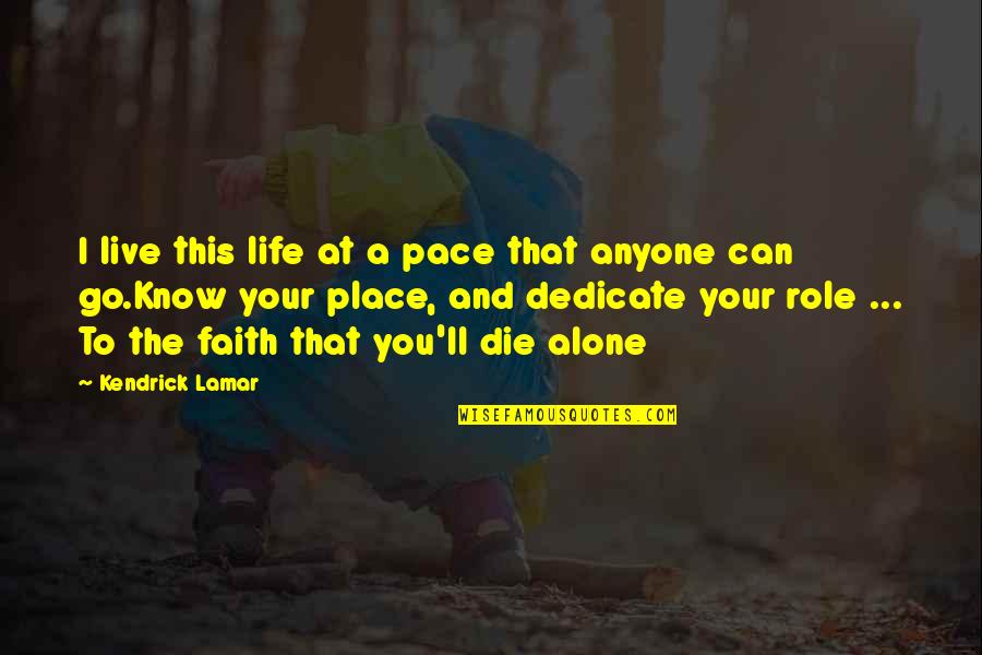 Live Life Alone Quotes By Kendrick Lamar: I live this life at a pace that