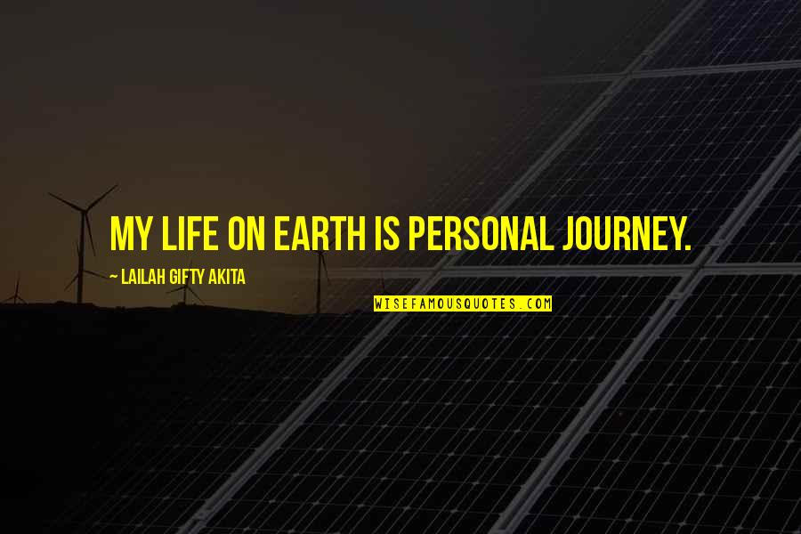 Live Life Alone Quotes By Lailah Gifty Akita: My life on earth is personal journey.