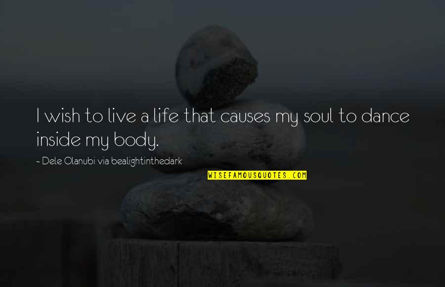 Live Life And Dance Quotes By Dele Olanubi Via Bealightinthedark: I wish to live a life that causes Live Life And Dance Quotes By Dele Olanubi Via Bealightinthedark: I wish to live a life that causes