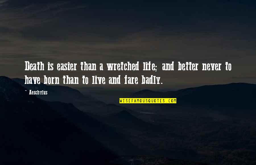 Live Life And Death Quotes By Aeschylus: Death is easier than a wretched life; and Live Life And Death Quotes By Aeschylus: Death is easier than a wretched life; and