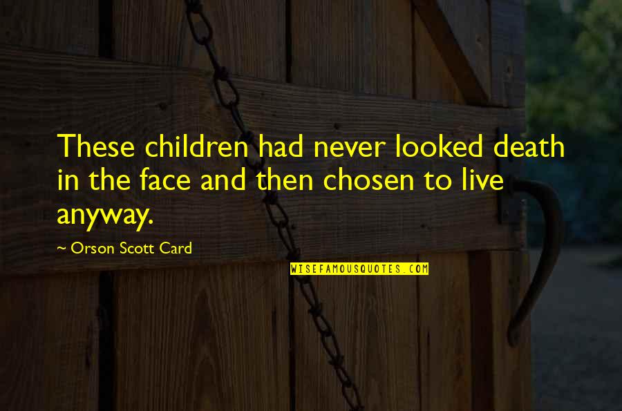 Live Life And Death Quotes By Orson Scott Card: These children had never looked death in the Live Life And Death Quotes By Orson Scott Card: These children had never looked death in the