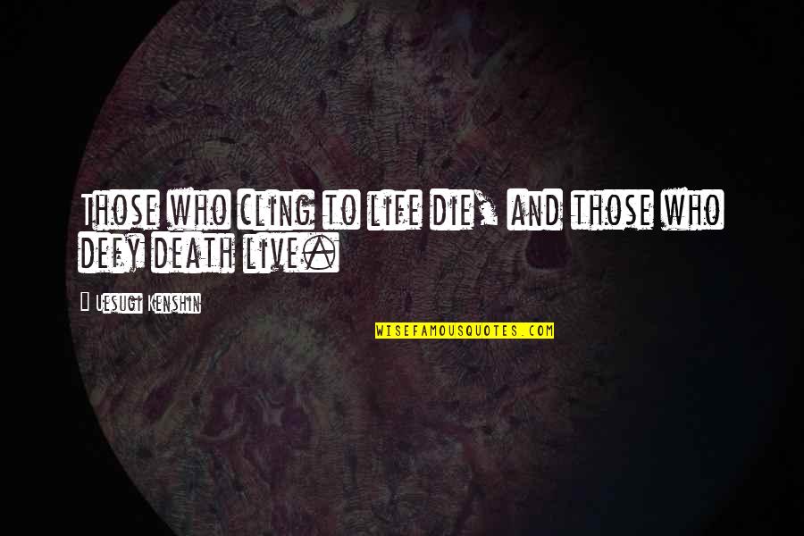 Live Life And Death Quotes By Uesugi Kenshin: Those who cling to life die, and those Live Life And Death Quotes By Uesugi Kenshin: Those who cling to life die, and those