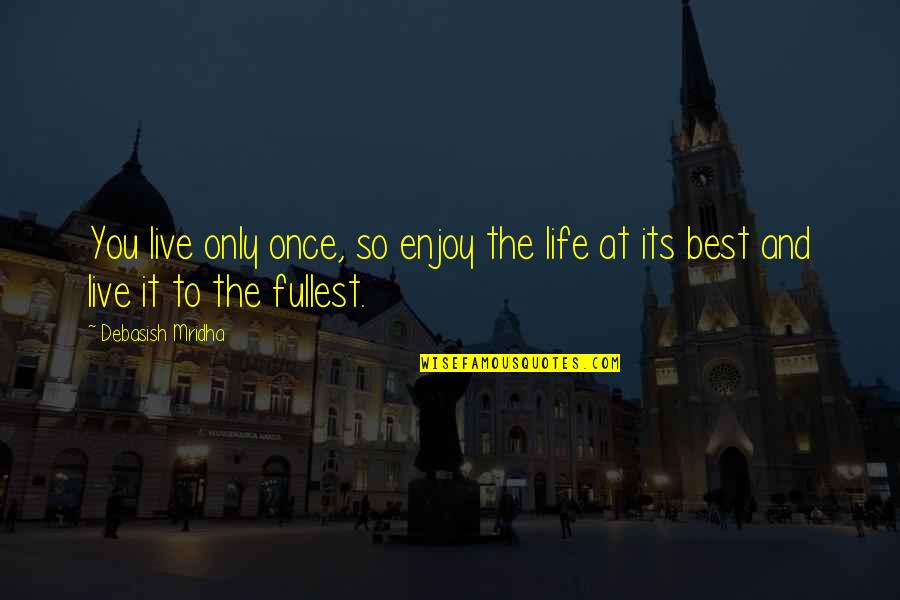 Live Life Best Quotes By Debasish Mridha: You live only once, so enjoy the life