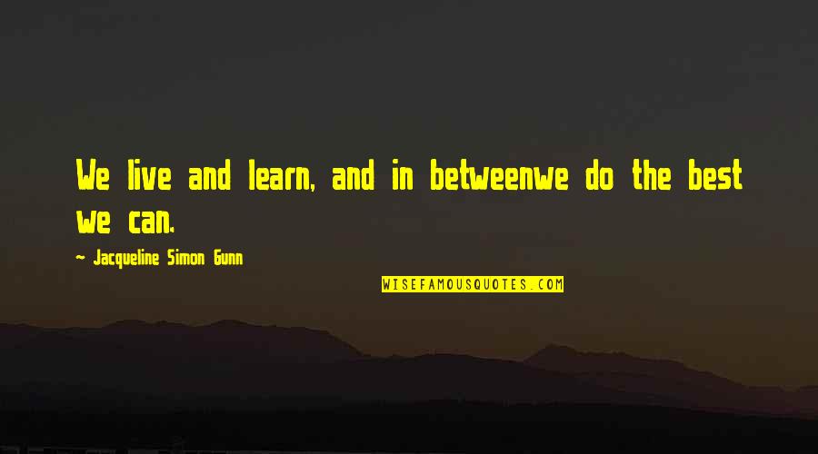 Live Life Best Quotes By Jacqueline Simon Gunn: We live and learn, and in betweenwe do