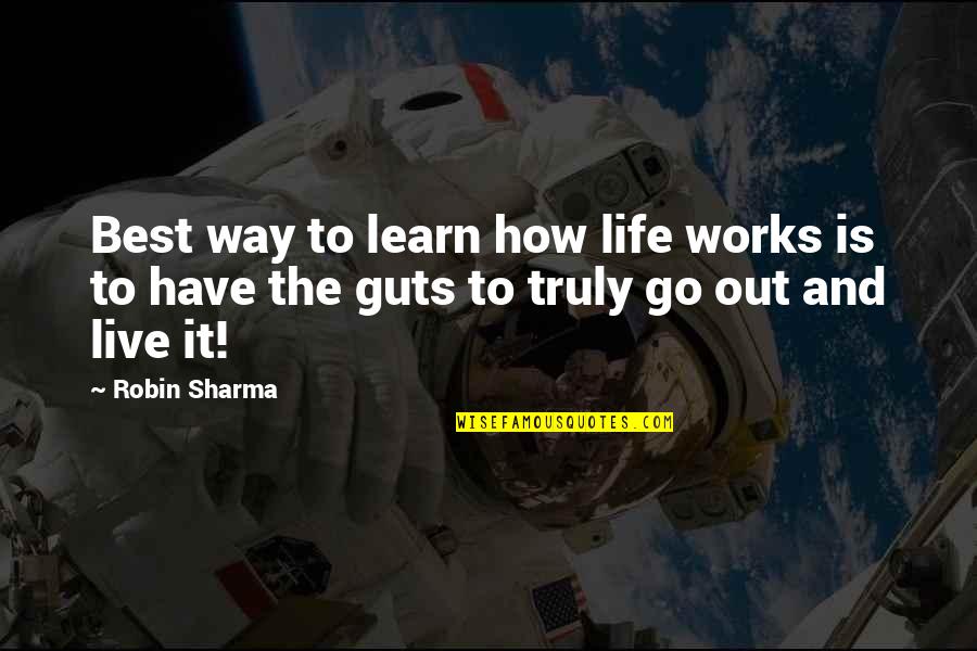 Live Life Best Quotes By Robin Sharma: Best way to learn how life works is