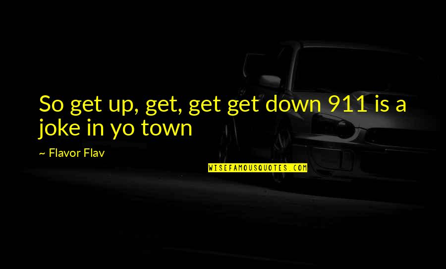 Live Life Carelessly Quotes By Flavor Flav: So get up, get, get get down 911