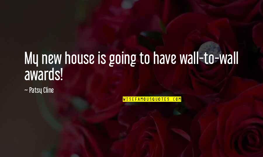 Live Life Completely Quotes By Patsy Cline: My new house is going to have wall-to-wall