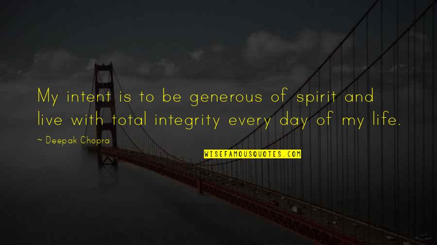 Live Life Day To Day Quotes By Deepak Chopra: My intent is to be generous of spirit Live Life Day To Day Quotes By Deepak Chopra: My intent is to be generous of spirit
