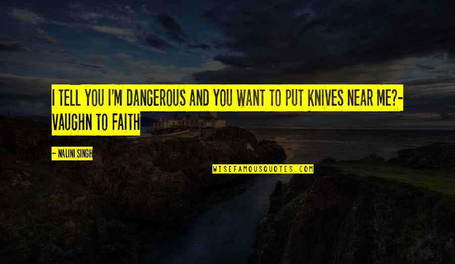 Live Life Dream Big Quotes By Nalini Singh: I tell you I'm dangerous and you want