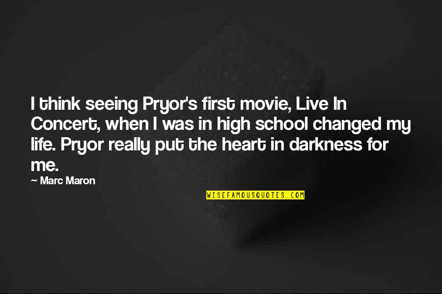 Live Life For Me Quotes By Marc Maron: I think seeing Pryor's first movie, Live In