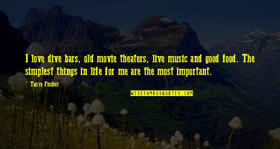 Live Life For Me Quotes By Tanya Fischer: I love dive bars, old movie theaters, live