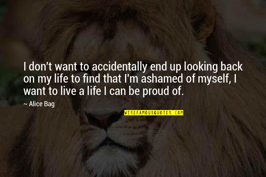 Live Life For Myself Quotes By Alice Bag: I don't want to accidentally end up looking