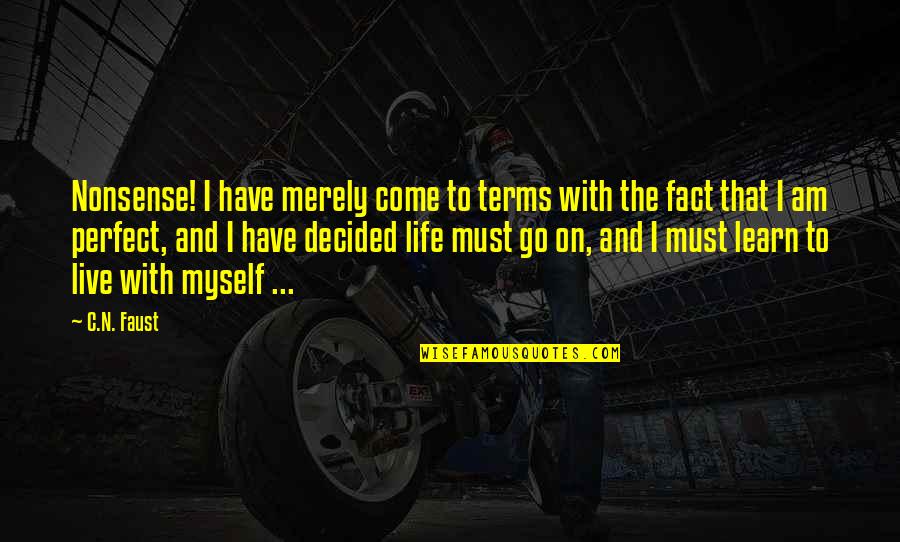 Live Life For Myself Quotes By C.N. Faust: Nonsense! I have merely come to terms with Live Life For Myself Quotes By C.N. Faust: Nonsense! I have merely come to terms with