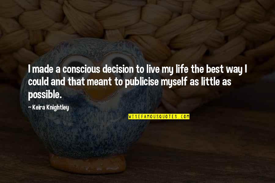 Live Life For Myself Quotes By Keira Knightley: I made a conscious decision to live my Live Life For Myself Quotes By Keira Knightley: I made a conscious decision to live my