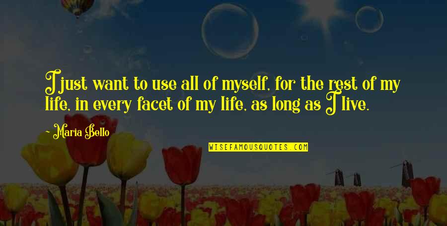 Live Life For Myself Quotes By Maria Bello: I just want to use all of myself, Live Life For Myself Quotes By Maria Bello: I just want to use all of myself,