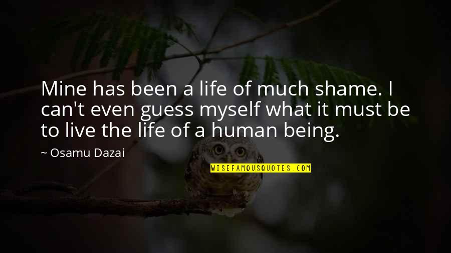 Live Life For Myself Quotes By Osamu Dazai: Mine has been a life of much shame.