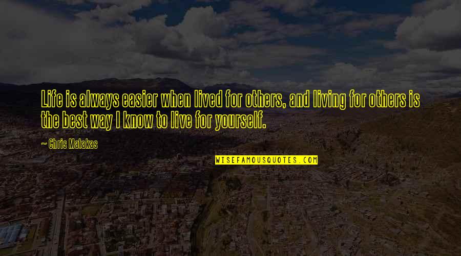 Live Life For Others Quotes By Chris Matakas: Life is always easier when lived for others, Live Life For Others Quotes By Chris Matakas: Life is always easier when lived for others,