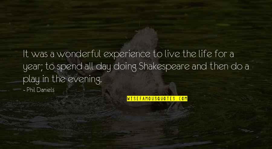 Live Life For The Day Quotes By Phil Daniels: It was a wonderful experience to live the Live Life For The Day Quotes By Phil Daniels: It was a wonderful experience to live the