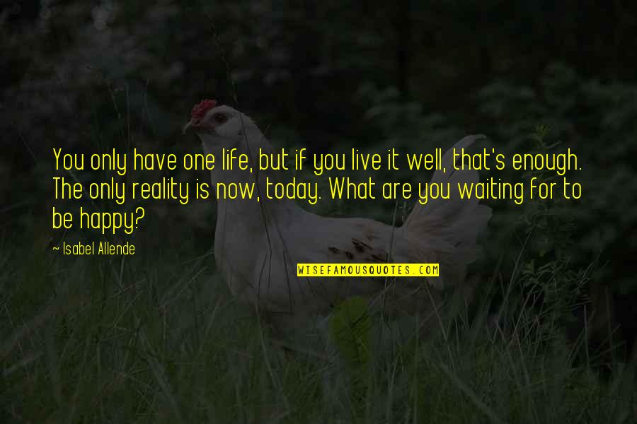 Live Life For Today Quotes By Isabel Allende: You only have one life, but if you
