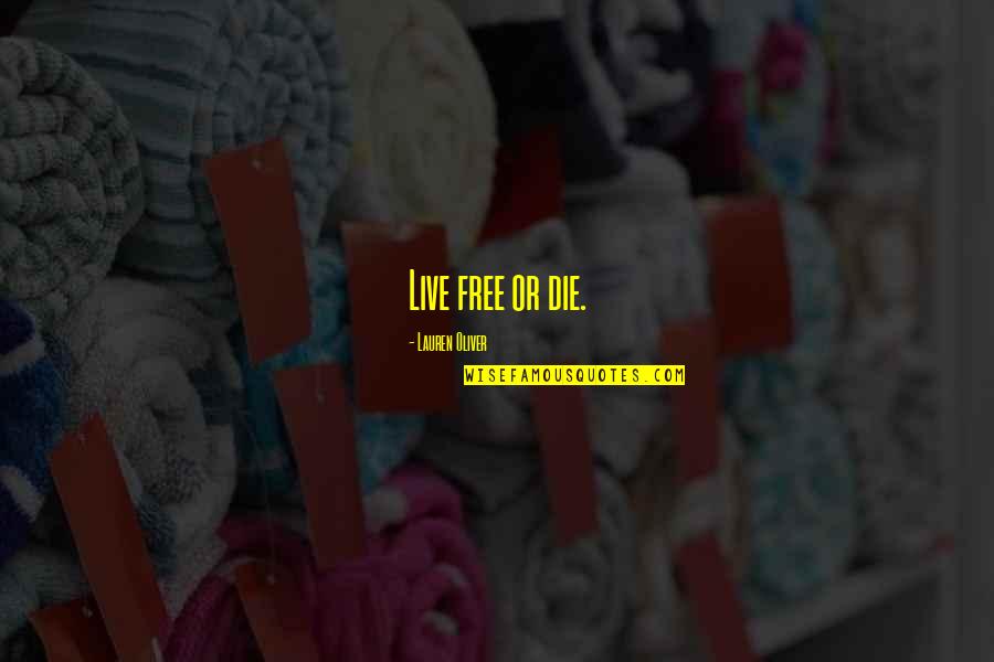 Live Life Free Quotes By Lauren Oliver: Live free or die.