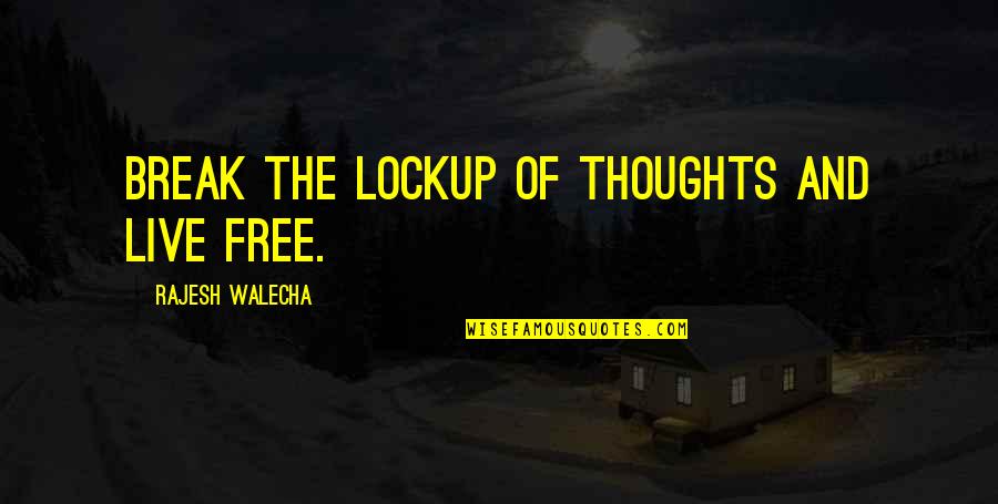 Live Life Free Quotes By Rajesh Walecha: Break the lockup of thoughts and live free.