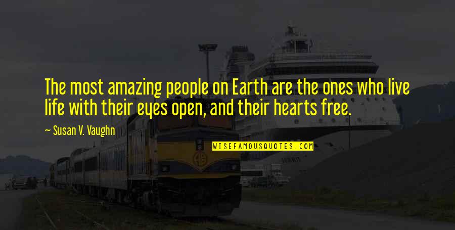 Live Life Free Quotes By Susan V. Vaughn: The most amazing people on Earth are the
