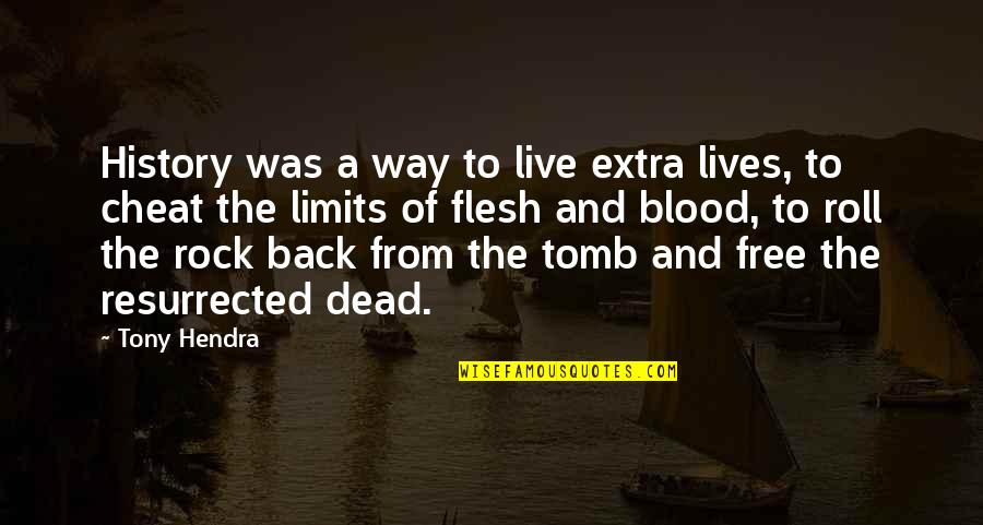 Live Life Free Quotes By Tony Hendra: History was a way to live extra lives,