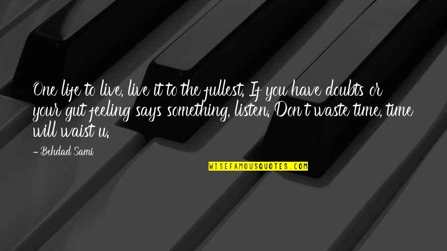 Live Life Fullest Quotes By Behdad Sami: One life to live, live it to the Live Life Fullest Quotes By Behdad Sami: One life to live, live it to the