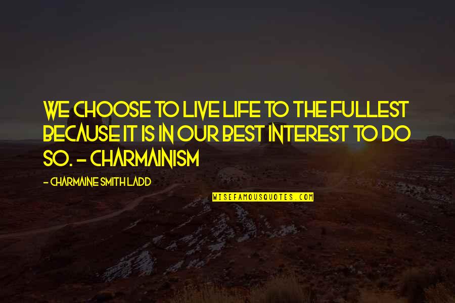 Live Life Fullest Quotes By Charmaine Smith Ladd: We choose to live life to the fullest Live Life Fullest Quotes By Charmaine Smith Ladd: We choose to live life to the fullest