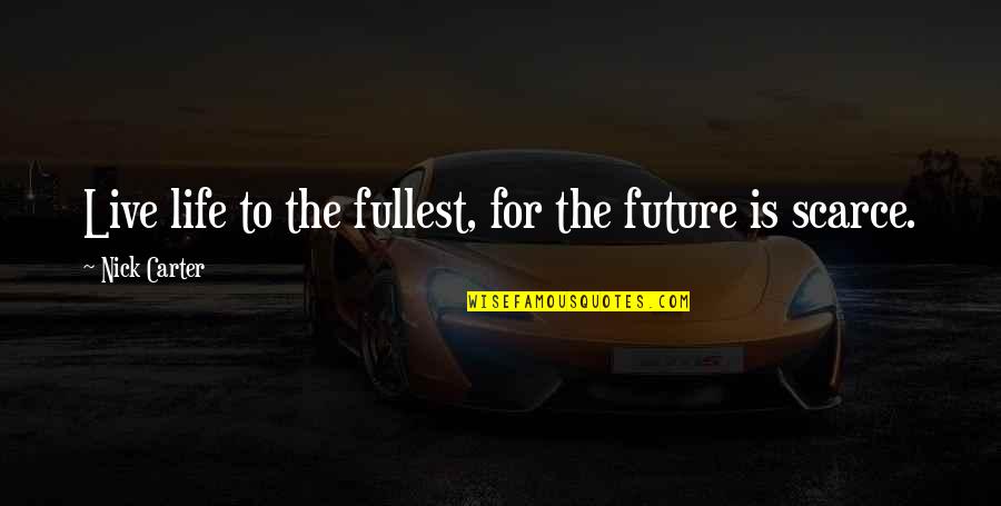 Live Life Fullest Quotes By Nick Carter: Live life to the fullest, for the future Live Life Fullest Quotes By Nick Carter: Live life to the fullest, for the future