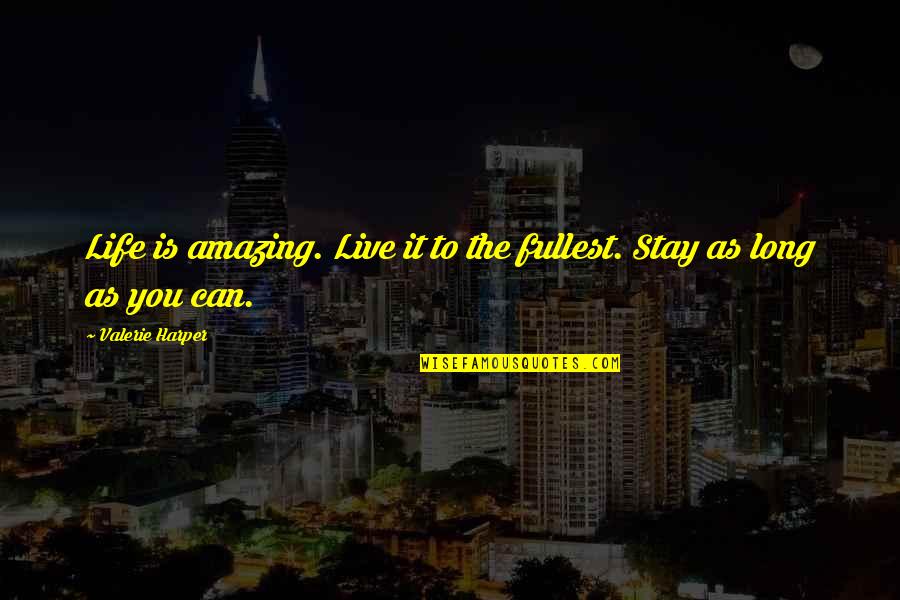 Live Life Fullest Quotes By Valerie Harper: Life is amazing. Live it to the fullest. Live Life Fullest Quotes By Valerie Harper: Life is amazing. Live it to the fullest.