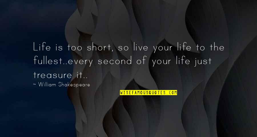 Live Life Fullest Quotes By William Shakespeare: Life is too short, so live your life