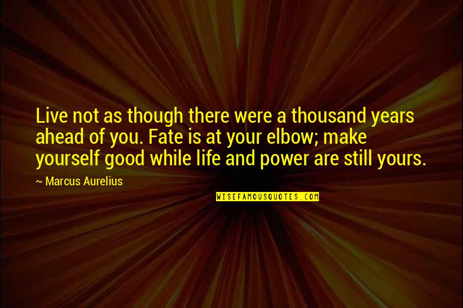 Live Life Good Quotes By Marcus Aurelius: Live not as though there were a thousand