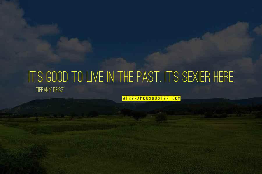 Live Life Good Quotes By Tiffany Reisz: It's good to live in the past. It's