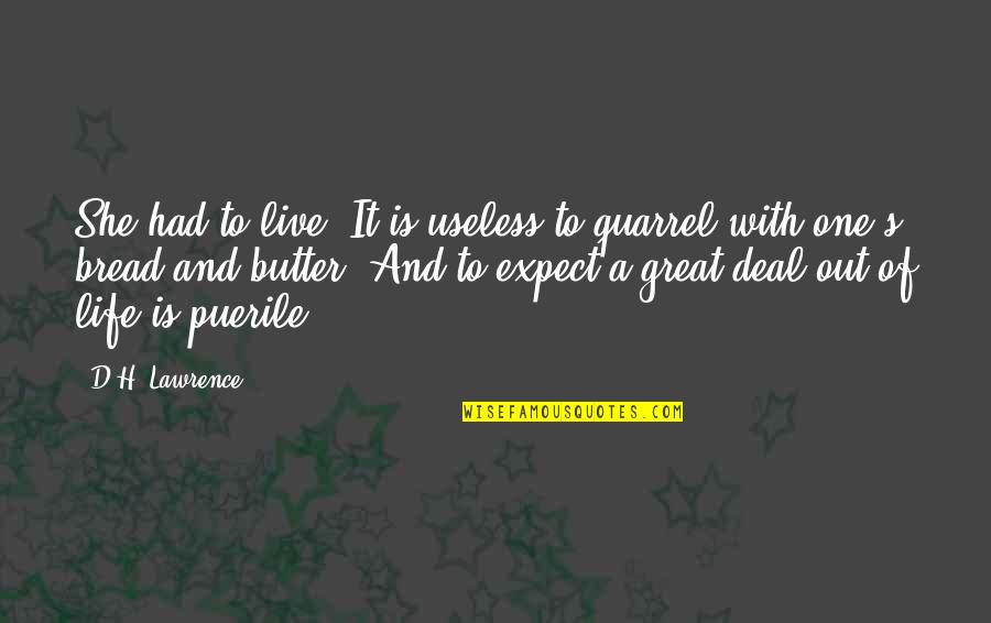 Live Life Great Quotes By D.H. Lawrence: She had to live. It is useless to