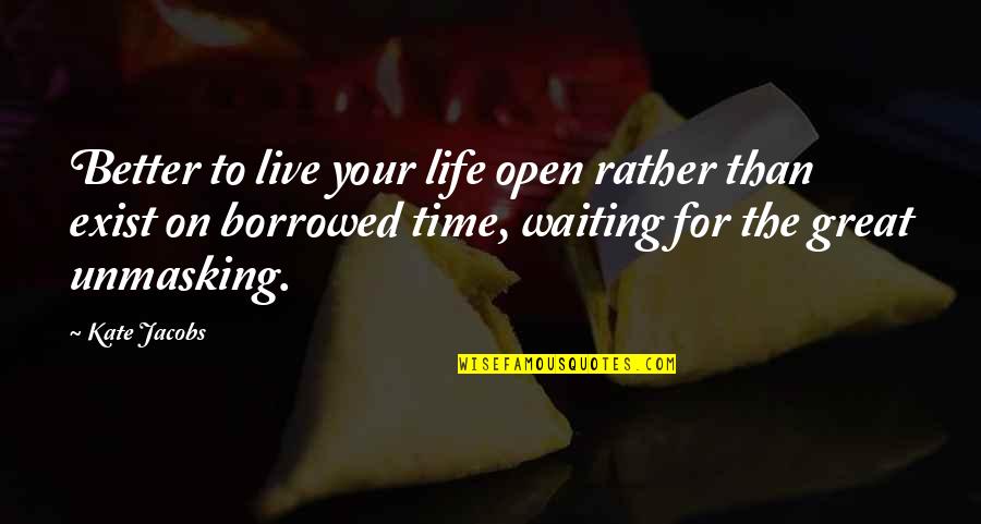 Live Life Great Quotes By Kate Jacobs: Better to live your life open rather than