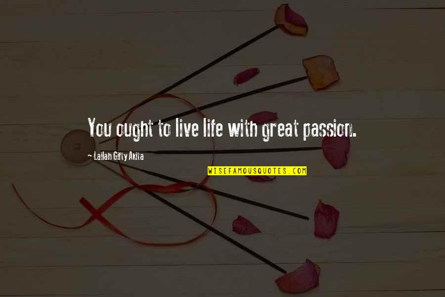 Live Life Great Quotes By Lailah Gifty Akita: You ought to live life with great passion.