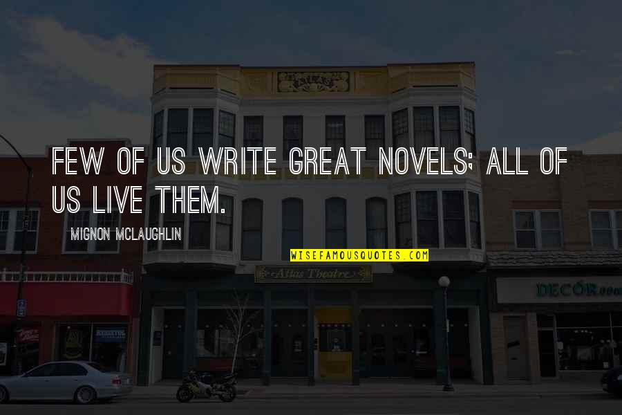 Live Life Great Quotes By Mignon McLaughlin: Few of us write great novels; all of